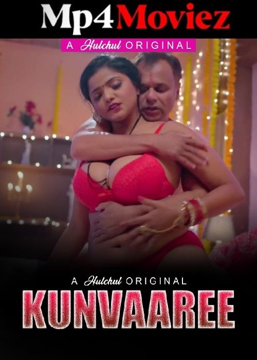 Kunvaaree (2024) S01 Part 2 Hindi Hulchul Web Series download full movie