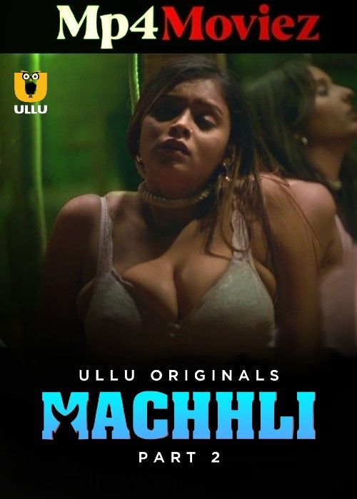 Machhli Part 2 (2024) S01 Hindi ULLU Web Series Full Movie